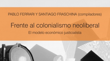 Frente al colonialismo neoliberal, el modelo económico justicialista