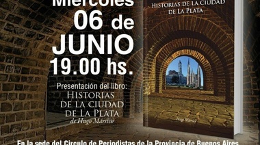 En el Círculo de Periodistas se presenta “Historias de la Ciudad de La Plata”, un libro de Hugo Mársico